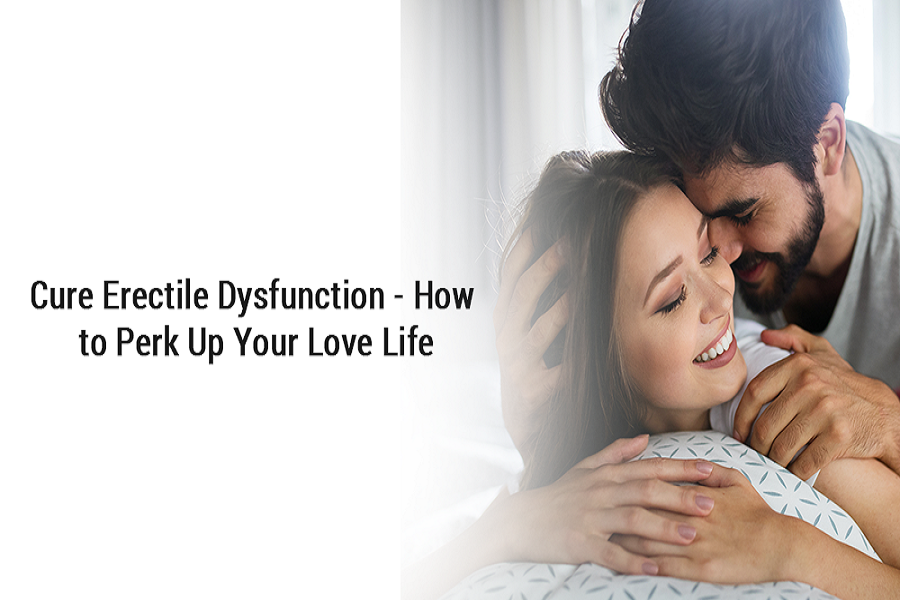 Cure Erectile Dysfunction - How to Perk Up Your Love Life